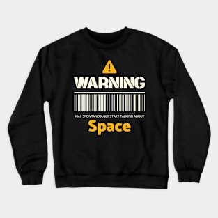 Warning may spontaneously start talking about space Crewneck Sweatshirt